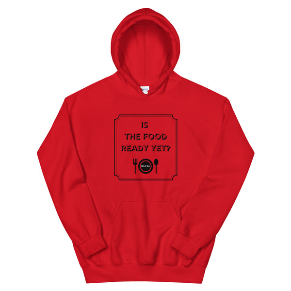 Is The Food Ready Yet?  Unisex Hoodie