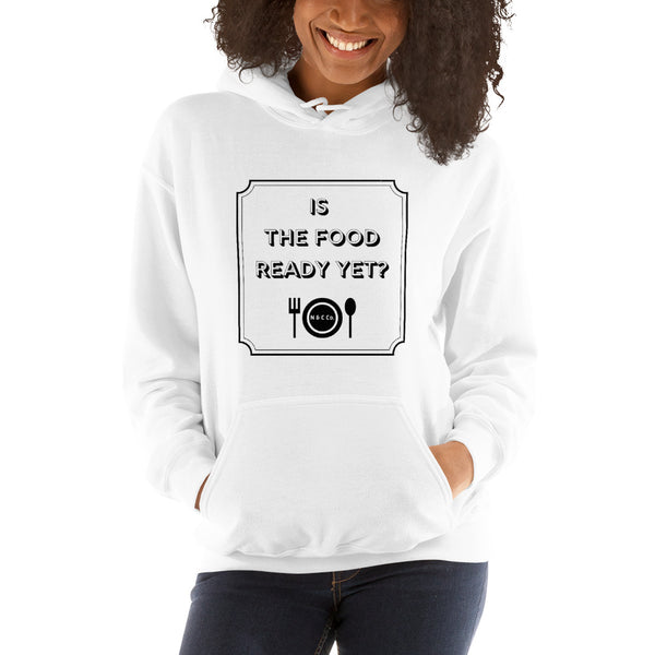 Is The Food Ready Yet?  Unisex Hoodie